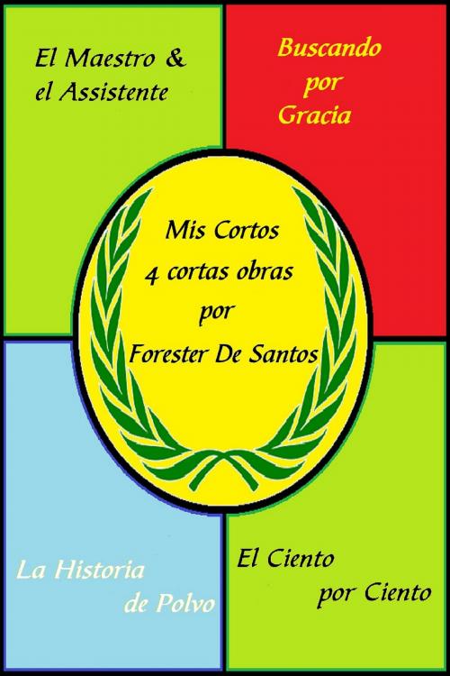 Cover of the book Mis Cortos by Forester de Santos, Forester de Santos