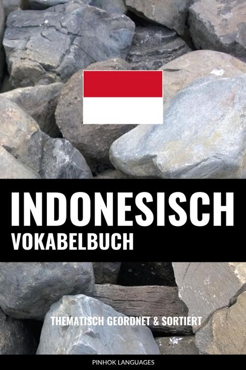 Cover of the book Indonesisch Vokabelbuch: Thematisch Gruppiert & Sortiert by Pinhok Languages, Pinhok Languages