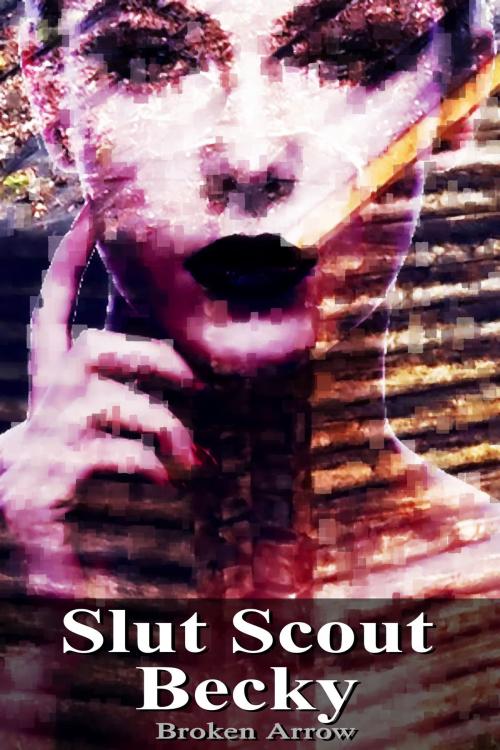 Cover of the book Slut Scout Becky by Broken Arrow, Broken Arrow