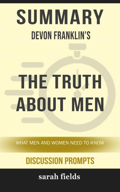 Cover of the book Summary of The Truth About Men: What Men and Women Need to Know by DeVon Franklin (Discussion Prompts) by Sarah Fields, gatsby24