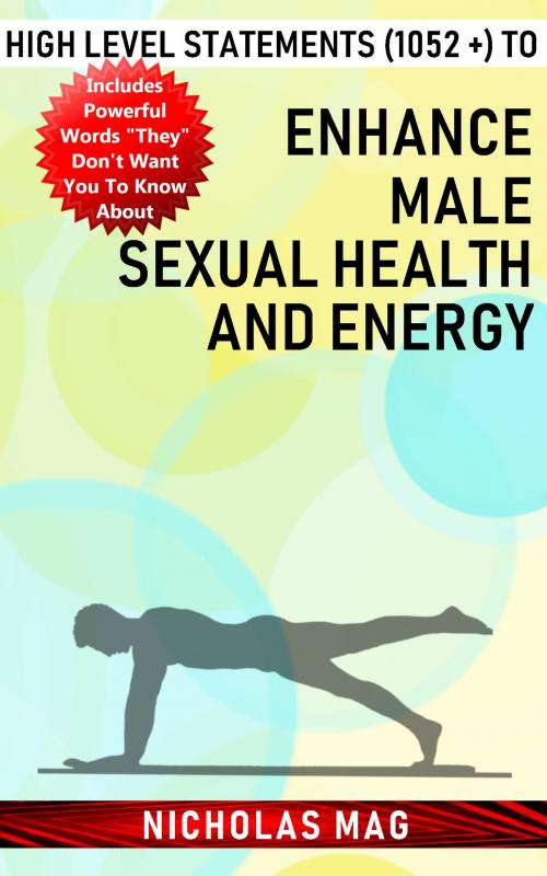 Cover of the book High Level Statements (1052 +) to Enhance Male Sexual Health and Energy by Nicholas Mag, Nicholas Mag