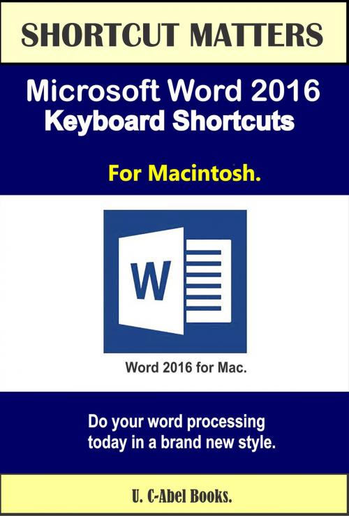Cover of the book Microsoft Word 2016 Keyboard Shortcuts For Macintosh by U. C-Abel Books, U. C-Abel Books