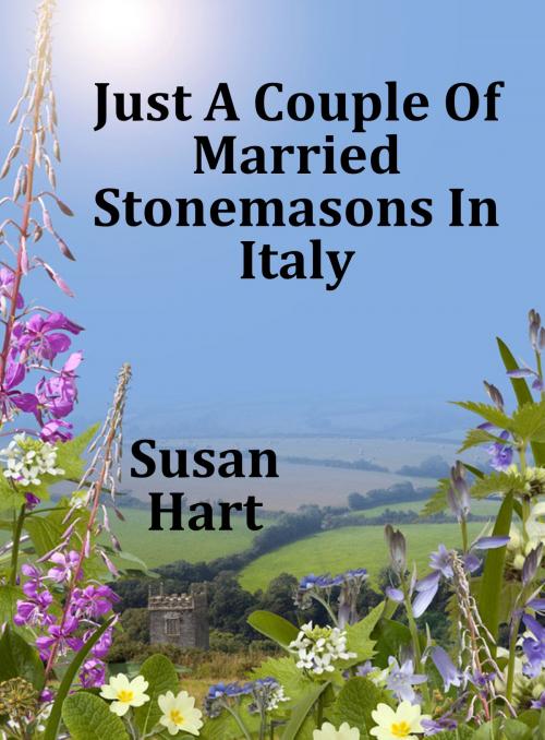 Cover of the book Just a Couple of Married Stonemasons in Italy by Susan Hart, Susan Hart