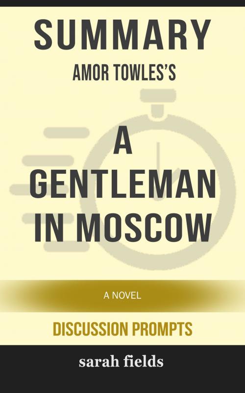 Cover of the book Summary of A Gentleman in Moscow: A Novel by Amor Towles (Discussion Prompts) by Sarah Fields, gatsby24