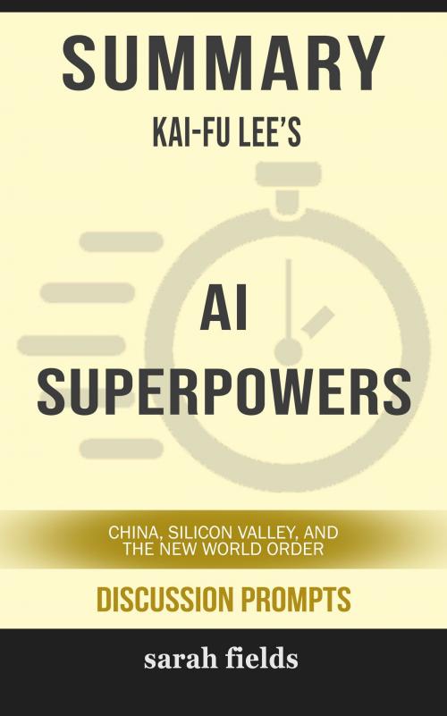 Cover of the book Summary of AI Superpowers: China, Silicon Valley, and the New World Order by Kai-Fu Lee (Discussion Prompts) by Sarah Fields, gatsby24