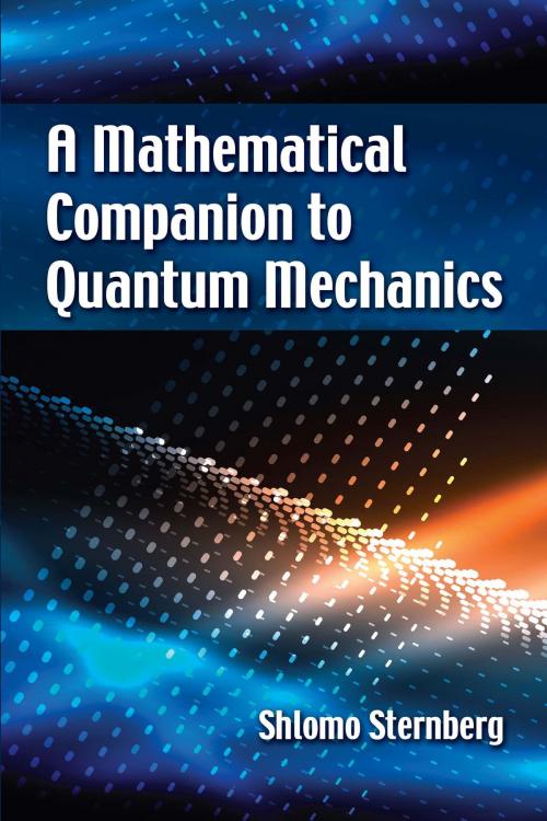 Cover of the book A Mathematical Companion to Quantum Mechanics by Shlomo Sternberg, Dover Publications