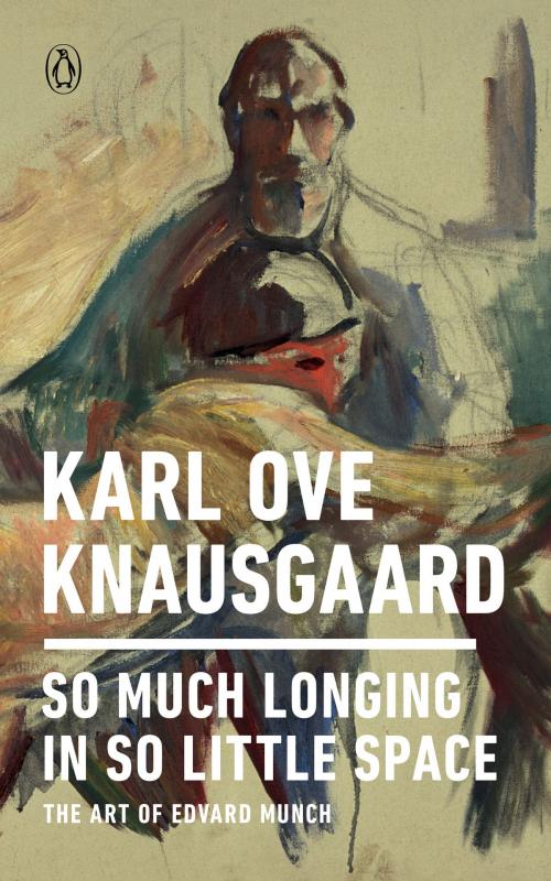 Cover of the book So Much Longing in So Little Space by Karl Ove Knausgaard, Penguin Publishing Group