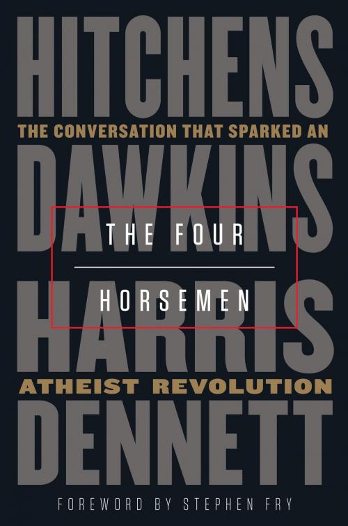 Cover of the book The Four Horsemen by Christopher Hitchens, Richard Dawkins, Sam Harris, Daniel Dennett, Random House Publishing Group