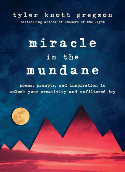 Cover of the book Miracle in the Mundane by Tyler Knott Gregson, Penguin Publishing Group