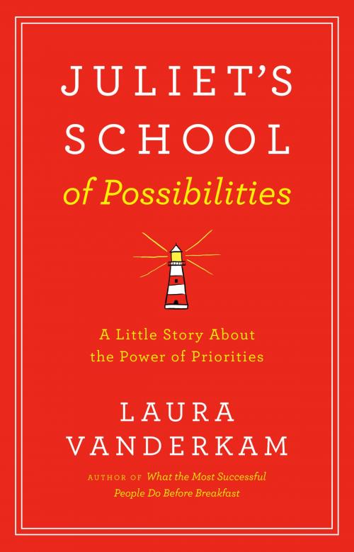 Cover of the book Juliet's School of Possibilities by Laura Vanderkam, Penguin Publishing Group