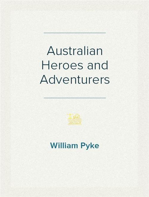 Cover of the book Australian Heroes and Adventurers by William Pyke, Lighthouse Books for Translation and Publishing