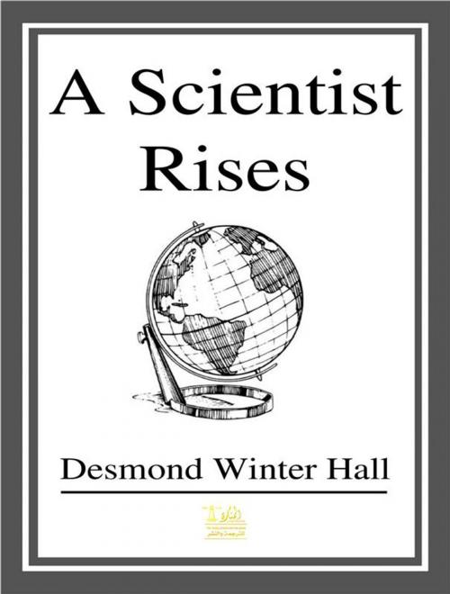 Cover of the book A Scientist Rises by Desmond Winter Hall, Carter Greene, Essie Huynh, Lighthouse Books for Translation and Publishing