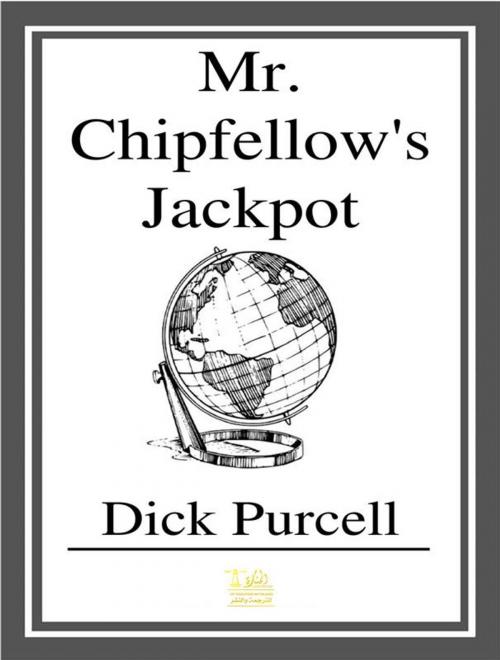 Cover of the book Mr. Chipfellows Jackpot by Dick Purcell, Mandy Velasquez, Kerri Lindsey, Lighthouse Books for Translation and Publishing