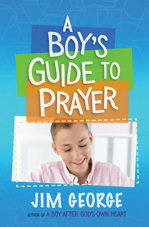 Cover of the book A Boy's Guide to Prayer by Jim George, Harvest House Publishers