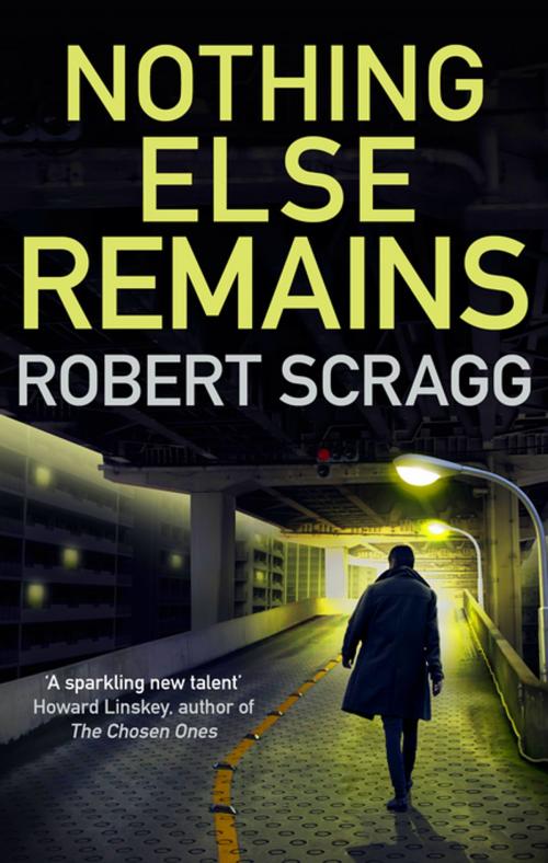 Cover of the book Nothing Else Remains by Robert Scragg, Allison & Busby