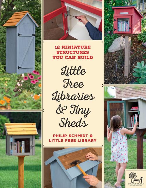 Cover of the book Little Free Libraries & Tiny Sheds by Philip Schmidt, Little Free Library, Cool Springs Press