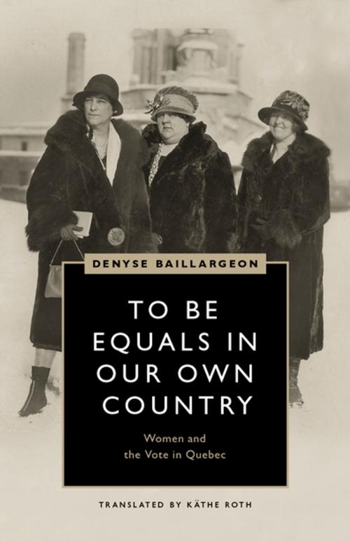 Cover of the book To Be Equals in Our Own Country by Denyse Baillargeon, UBC Press