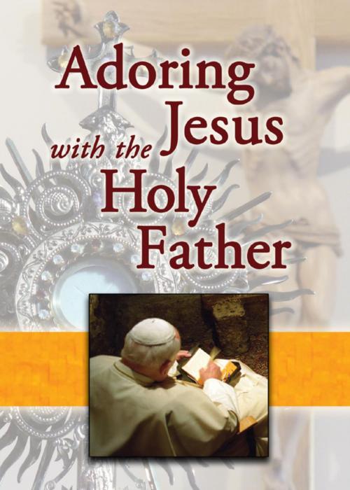 Cover of the book Adoring Jesus with the Holy Father by Jaymie Stuart, Mary Lea, Pauline Books and Media