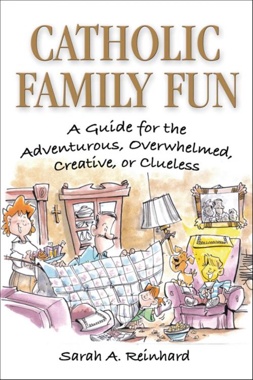 Cover of the book Catholic Family Fun: A Guide for the Adventurous, Overwhelmed, Creative, or Clueless by Sarah A. Reinhard, Pauline Books and Media