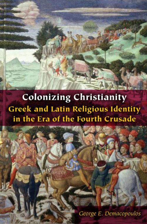 Cover of the book Colonizing Christianity by George E. Demacopoulos, Fordham University Press