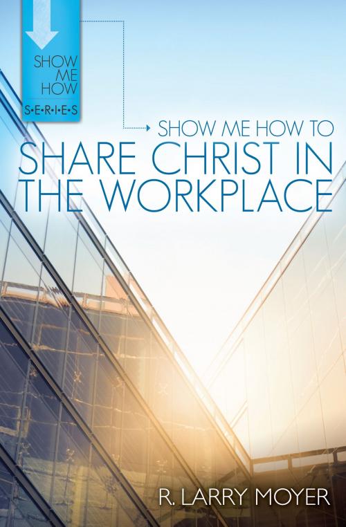 Cover of the book Show Me How to Share Christ in the Workplace by R. Larry Moyer, Kregel Publications