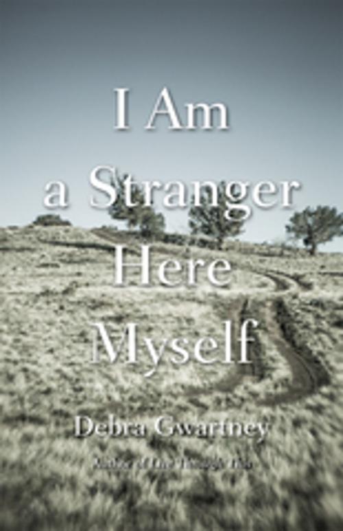 Cover of the book I Am a Stranger Here Myself by Debra Gwartney, University of New Mexico Press