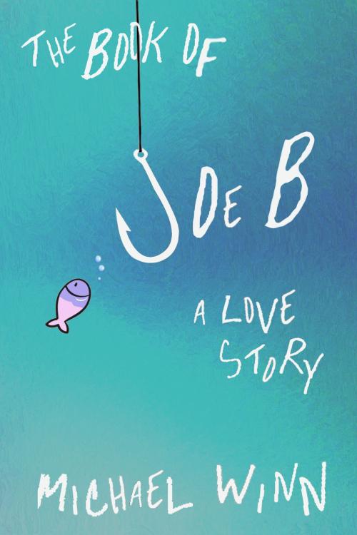 Cover of the book The Book of Joe B: A Love Story by Michael Winn, Michael Winn
