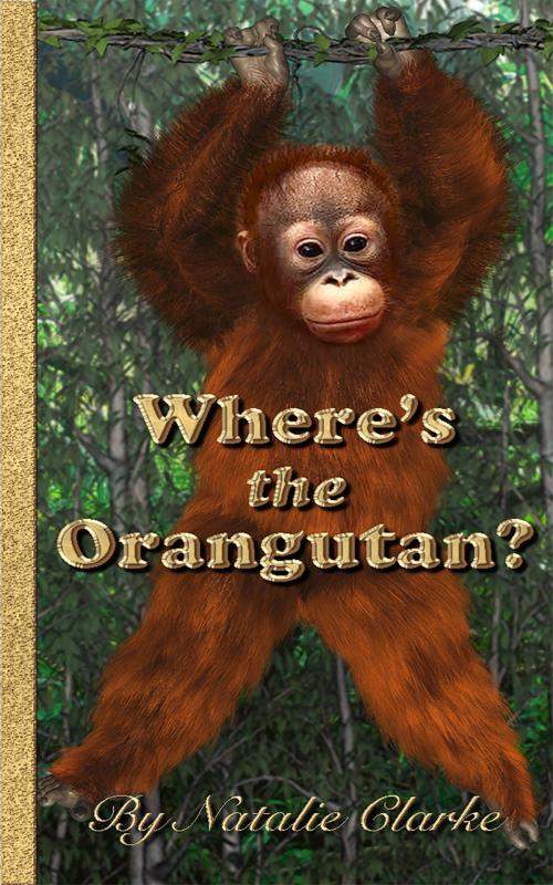 Cover of the book Where's the Orangutan? by Natalie Clarke, Life Learning Apps