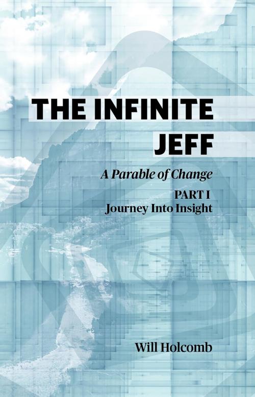 Cover of the book The Infinite Jeff: Part 1: Journey into Insight by Will Holcomb, Havens Publishing