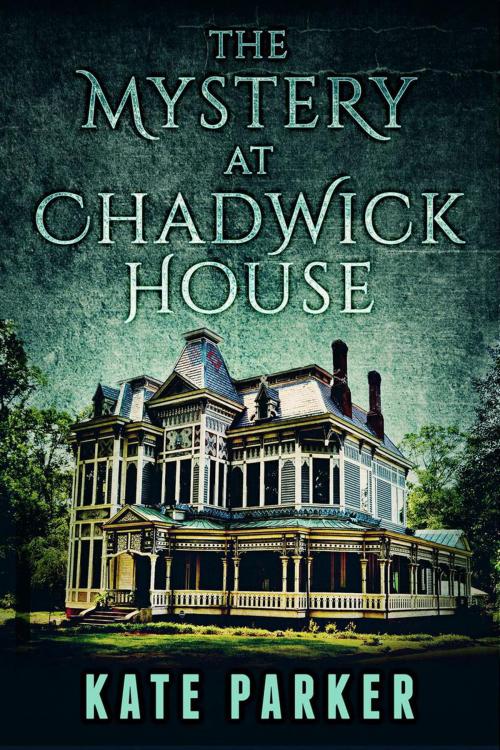 Cover of the book The Mystery at Chadwick House by Kate Parker, JDP Press