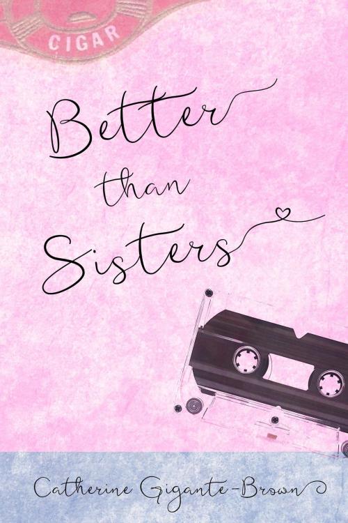Cover of the book Better than Sisters by Catherine Gigante-Brown, Volossal Publishing