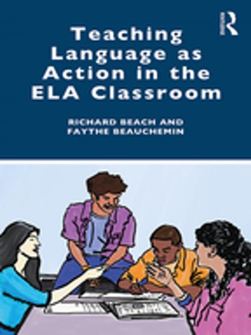 Cover of the book Teaching Language as Action in the ELA Classroom by Richard Beach, Faythe Beauchemin, Taylor and Francis