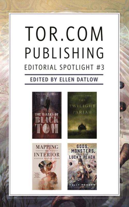 Cover of the book Tor.com Publishing Editorial Spotlight #3 by Stephen Graham Jones, Victor LaValle, Kelly Robson, Jeffrey Ford, Tom Doherty Associates