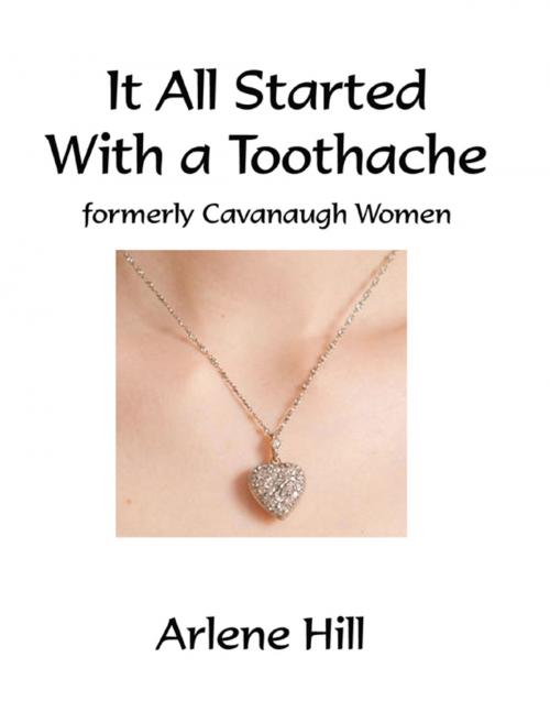 Cover of the book It All Started With a Toothache by Arlene Hill, Lulu.com
