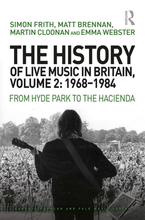 Cover of the book The History of Live Music in Britain, Volume II, 1968-1984 by Simon Frith, Matt Brennan, Martin Cloonan, Emma Webster, Taylor and Francis