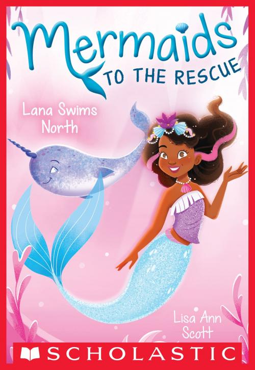 Cover of the book Lana Swims North (Mermaids to the Rescue #2) by Lisa Ann Scott, Scholastic Inc.