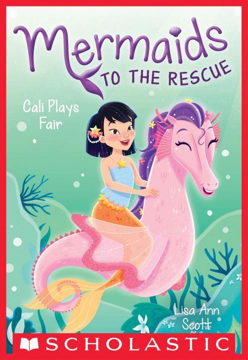 Cover of the book Cali Plays Fair (Mermaids to the Rescue #3) by Lisa Ann Scott, Scholastic Inc.