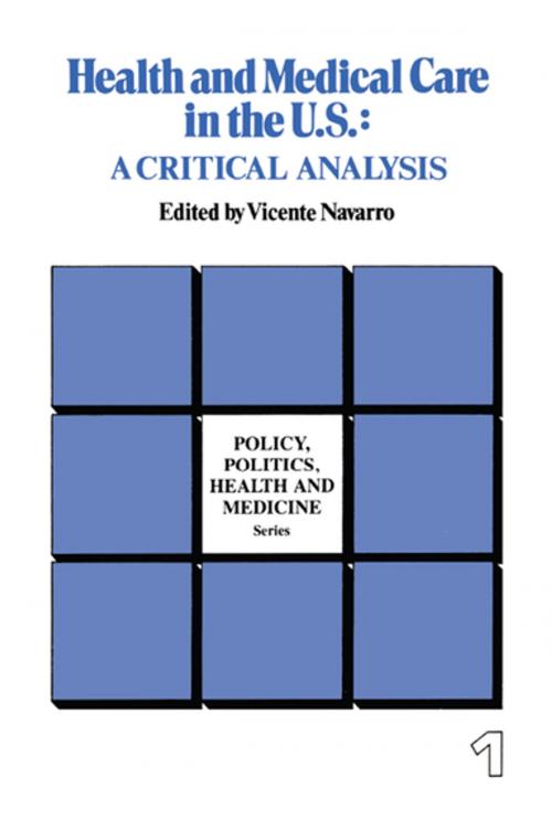 Cover of the book Health and Medical Care in the U.S. by Vicente Navarro, Taylor and Francis