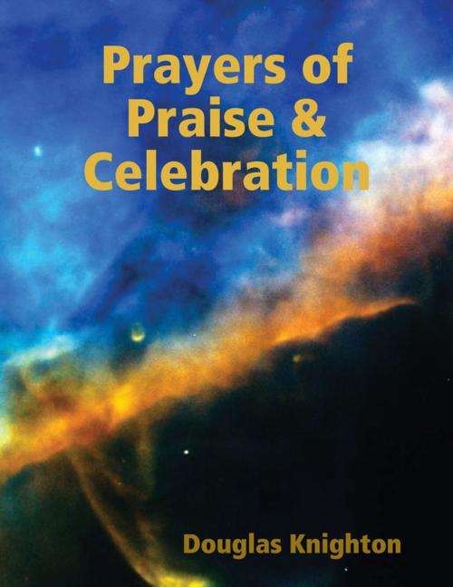 Cover of the book Prayers of Praise & Celebration by Douglas Knighton, Lulu.com