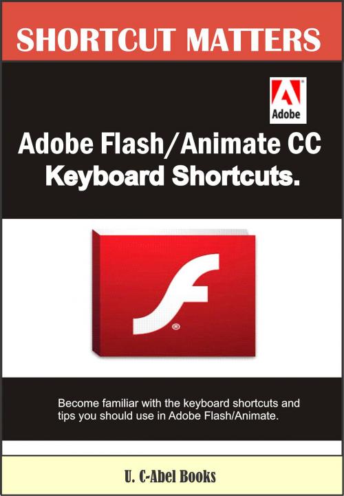 Cover of the book Adobe Flash/Animate CC Keyboard Shortcuts by U. C-Abel Books, U. C-Abel Books