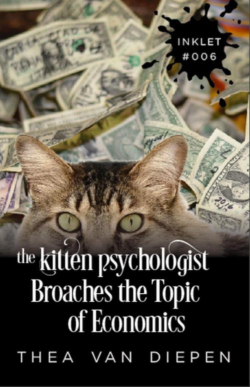 Cover of the book The Kitten Psychologist Broaches The Topic of Economics by Thea van Diepen, Inkprint Press