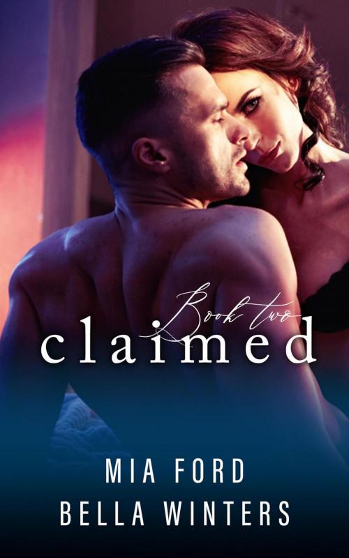 Cover of the book Claimed by Mia Ford, Bella Winters, Mia Ford