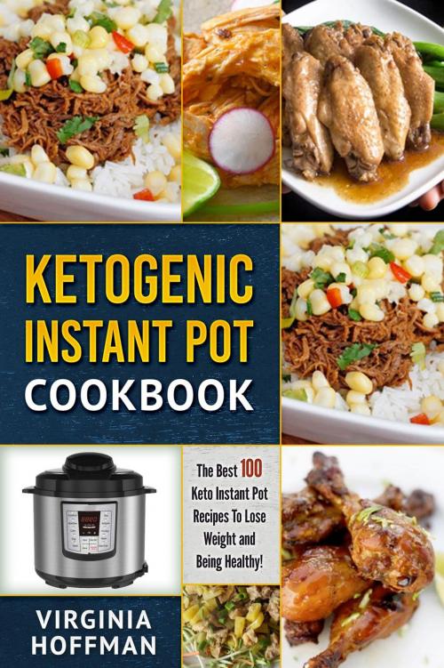 Cover of the book Ketogenic Instant Pot Cookbook: The best 100 Keto Instant Pot Recipes To Lose Weight and Being Healthy! by Virginia Hoffman, Manny88