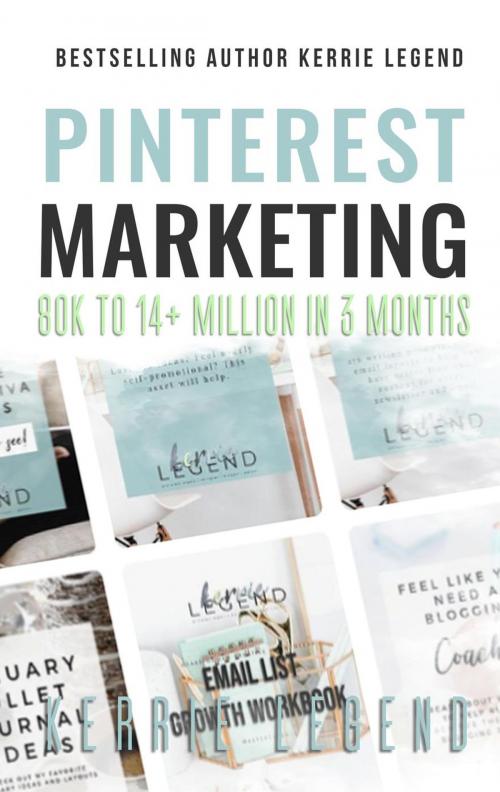 Cover of the book Pinterest Marketing: 80K to 14+ Million in 3 Months by Kerrie Legend, Kerrie Legend