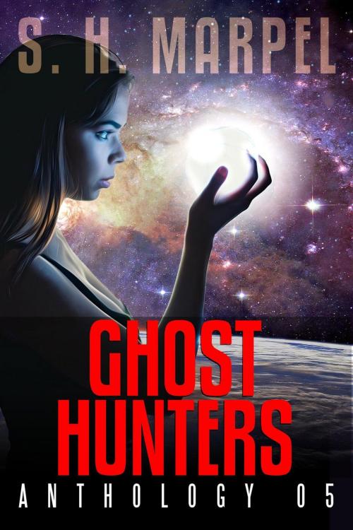 Cover of the book Ghost Hunters Anthology 05 by S. H. Marpel, Living Sensical Press
