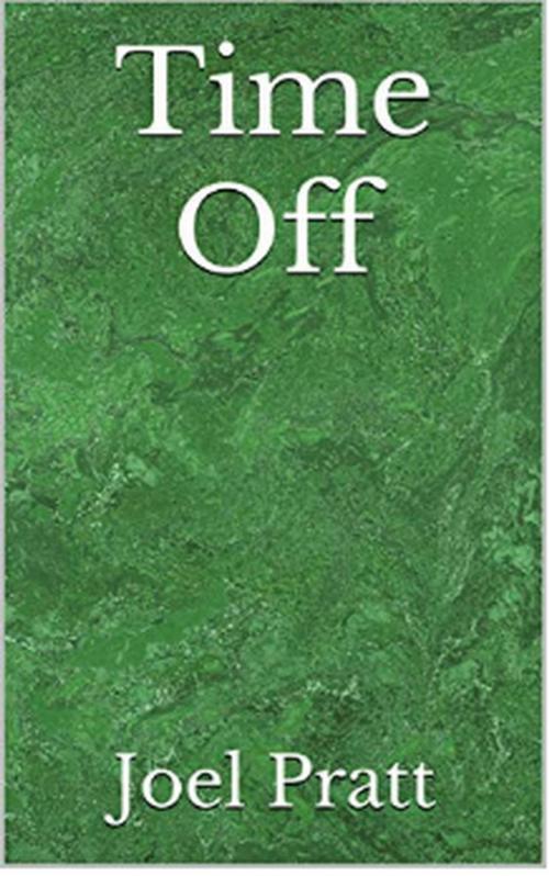 Cover of the book Time Off by Joel Pratt, Joel Pratt