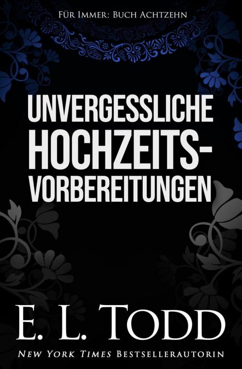 Cover of the book Unvergessliche Hochzeitsvorbereitungen by E. L. Todd, E. L. Todd