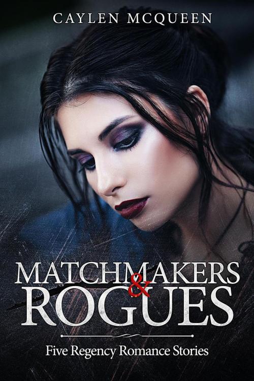 Cover of the book Matchmakers & Rogues by Caylen McQueen, Caylen McQueen