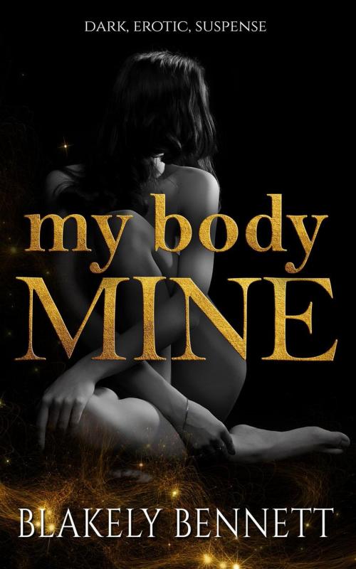 Cover of the book My Body Mine by Blakely Bennett, Blakely Bennett
