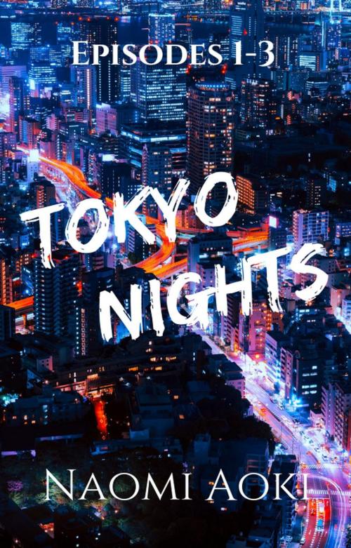 Cover of the book Tokyo Nights: Season One (Episodes 1-3) by Naomi Aoki, NaomiAoki